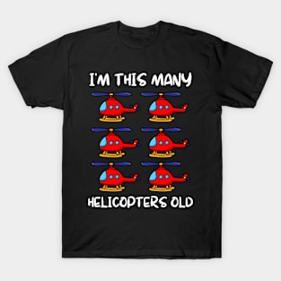 I'm This Many Helicopters Old 6th Birthday 6 Years Old Bday T-Shirt